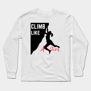 Climb Like A Girl ,hiking,mountains Long Sleeve T-Shirt